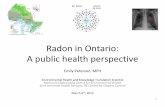 Radon in Ontario: A public health perspective in Ontario - A public health... · Radon in Ontario: A public health perspective Emily Peterson, MPH . Environmental Health and Knowledge
