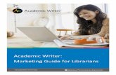 Academic Writer: Marketing Guide for Librarians · 2019-01-17 · Academic Writer: Marketing Guide for Librarians | Page 4 Sample Email – Students Ensure students are aware of the