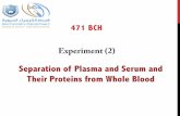 Separation of Plasma and Serum and Their Proteins from ...fac.ksu.edu.sa/sites/default/files/seperation_of... · plasma can sometimes interfere with the results. Separation of Serum