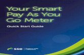 Quick Start Guide - SSE · Topping up your Smart Pay As You Go meter By now, you should have received your Smart Pay As You Go Top-Up card. Your Smart Pay As You Go card number will