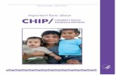 Important facts about CHIP/ CHILDREN’S HEALTH INSURANCE ... · What is the Children’s Health Insurance Program (CHIP)? CHIP is a state-run federal health insurance program for