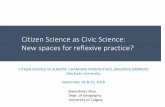 Citizen Science as Civic Science: New spaces for reflexive ...Citizen Science as Civic Science: New spaces for reflexive practice? Gwendolyn Blue Dept. of Geography University of Calgary