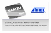 SAM3U, Cortex-M3 Microcontroller - Mouser Electronics · SAM3U in the ARM Family SAM3 Cortex M3 Flash MCU SAM7 ARM7 Flash MCU SAM7L Ultra Low Power 30 60 240 MHz 400 5 3 High End