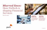 Blurred lines: How FinTech is shaping Financial Services · ever-changing environment. This report is based on the views of over 500 respondents from 46 countries including over 50