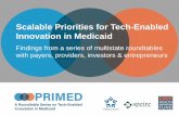 Scalable Priorities for Tech-Enabled Innovation in …...Scalable Priorities for Tech-Enabled Innovation in Medicaid Findings from a series of multistate roundtables with payers, providers,