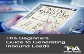 The Beginners Guide to Generating Inbound Leads What is inbound lead generation? It's a solution that