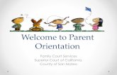 Orientation Welcome to Parent - sanmateocourt.org · Welcome to Parent Orientation Family Court Services Superior Court of California, County of San Mateo. Introduction • This class