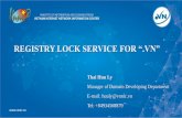 REGISTRY LOCK SERVICE FOR “.VN” REGISTRY LOCK SERVICE FOR... · resources statistics VNIX R&D: IDNs, DNSSEC deployment About VNNIC –what do we do •460.000 .VN (by 31 Dec 2018)