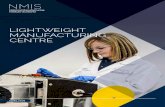 LIGHTWEIGHT MANUFACTURING CENTRE · NMIS | Lightweight Manufacturing Centre The Lightweight Manufacturing Centre is an asset to the manufacturing sector in Scotland; it fills a clear