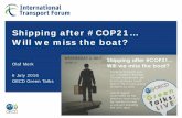 Shipping after #COP21… Will we miss the boat?...• A price on carbon, via market based mechanism • IMO discussion on MBMs suspended in 2013. • Three step approach, so MBMs not