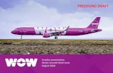 Board Meeting February 23, 2018 · Disclaimer (1/2) Background This investor presentation (this "Presentation") has been produced by WOW air hf. (the "Issuer" and together with its