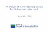 An analysis of marine spatial planning for …...An analysis of marine spatial planning for Washington’s outer coast June 10, 2013 Rationale for topics • Economic and social importance