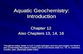 Aquatic Geochemistry: Introductionjcsites.juniata.edu/faculty/merovich/limnology... · Introduction Chapter 12 Also Chapters 13, 14, 16 Thought for today: Water is H 2O: 2 parts hydrogen
