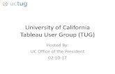 University of California Tableau User Group (TUG) · • Tableau Server – UCOP Tableau Server Architecture, Security and Implementations – Krishna Malipatel – Leveraging UCOP