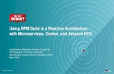 Using BPM Suite in a Reactive Architecture with ...€¦ · Using BPM Suite in a Reactive Architecture with Microservices, Docker, and Amazon ECS Andy Bonham, Enterprise Architect,