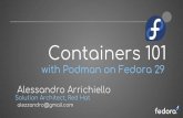 Containers 101 - Fedora · 29 Containers 101 with Podman Docker, Red Hat et al. June 2015 Two Specifications Runtime How to run a “filesystem bundle” that is unpacked on disk