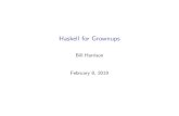 Haskell for Grownups - harrisonwl.github.io · Haskell for Grownups Bill Harrison February 8, 2019. Table of Contents Introduction Resources for Haskell Haskell vs. C Types + Functions