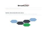 Microservices - Iron.io · 2020-05-12 · DRAWBACKS TO A MICROSERVICES ARCHITECTURE Any application architecture that attempts to solve issues of scale does have a number of concerns,