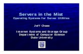Servers in the Mist - Duke Universityissg.cs.duke.edu/cod/utility-os.pdf · Shared data and services ... NAS 300G gateway IBM StorageTank NAS 200 (scratch) NetApp filers ROSE NOW.