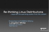 Re-thinking Linux Distributions - FOSDEM · 2016-07-15 · •Atomic Workstation: An effort to use os-tree to deliver a user's workstation & provide apps separately •Nulecule &