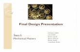 Final Design Presentation - ohio.edu · Final Design Presentation Team 5 Jeremy Allen Joe Diller Mechanical Masters Scott Leach Brent Morris Brian Reed Jonathan Robe. Agenda yProject