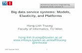 Big data service systems: Models, Elasticity, and Platforms · Big data service systems: Models, Elasticity, and Platforms Hong-Linh Truong Faculty of Informatics, TU Wien ... With