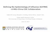 Defining the Epidemiology of Influenza A(H7N9) - A HKU-China … · Defining the Epidemiology of Influenza A(H7N9) - A HKU-China CDC Collaboration Gabriel M Leung, Benjamin J Cowling,