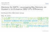 Memory for MIPS: Leveraging Big Memory on System z to ... - memory for mips - NEODBUG.pdf · Memory for MIPS: Leveraging Big Memory on System z to Enhance DB2 CPU Efficiency Northeast