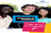 STUDYING AT EURECOM - L'Etudiant€¦ · 6 EURECOM GRADUATE SCHOOL AND RESEARCH CENTER AT THE HEART OF DIGITAL SCIENCES ENGINEERING CURRICULUM STUDY TRACKS EURECOM’s main core is