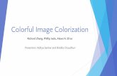 Colorful Image Colorization - Semantic Scholar · Colorful Image Colorization Richard Zhang, Phillip Isola, Alexei A. Efros Presenters: Aditya Sankar and Bindita Chaudhuri. Introduction