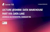 LECTURE @DHBW: DATA WAREHOUSE PART VIII: …buckenhofer/20182DWH/Bucken...Data Lake on Spark Data Lake 3.0 ITS VERY HARD TO GET SPEED AND QUALITY Daimler TSS Data Warehouse and Big