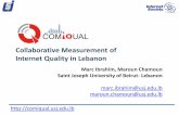 Collaborative Measurement of Internet Quality in Lebanon · Comiqual in one slide •Platform for measuring the Internet ID •Lebanon •But can be used anywhere Target •Independent,