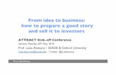 From idea to business.pptx - Indico · From idea to business: ! how to prepare a good story! and sell it to investors ! Twitter: @LuAlemany ... in general tech business, that invest