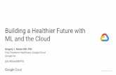 Building a Healthier Future with ML and the Cloud · Introducing Cloud Healthcare API Cloud Healthcare API offers a robust, scalable infrastructure that ingests and manages key healthcare
