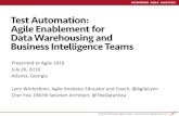 Test Automation: Agile Enablement for Data Warehousing and ... · Test Automation: Agile Enablement for Data Warehousing and Business Intelligence Teams Presented to Agile 2016 July
