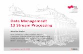 Data Management 13 Stream Processing - Distributed stream processing engines, and â€œunifiedâ€‌ batch/stream