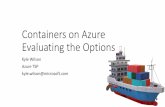 Containers on Azure Evaluating the Options...• Does not provide its own multi-container management or orchestration. (integrates with Kubernetes, etc.) • Does not provide Docker