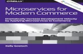 Microservices for Modern Commerce · Microservices for Modern Commerce C o m p l i m e n t s o f. The end of commerce ... Microservices has been transformational to our business in