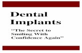 Dental Implants · Dental Implants: Your Secret to Smiling with Confidence Again. Dear Friend, Most of my dental implant patients fall into one of two camps. Either they’ve lived