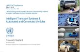 Intelligent Transport Systems & Automated and Connected ... · Intelligent Transport Systems & Automated and Connected Vehicles. François E. Guichard. ... • UNECE’s activities