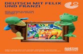 DEUTSCH MIT FELIX UND FRANZI - Goethe-Institut2 DEUTSCH MIT FELIX UND FRANZI Fun Materials for Learning German at Primary Level Introduction: These exciting new materials and ideas