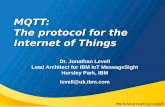 MQTT: The protocol for the Internet of Things€¦ · MQ Technical Conference v2.0.1.8 MQTT: The protocol for the Internet of Things Dr. Jonathan Levell Lead Architect for IBM IoT