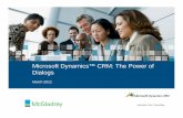 Microsoft Dynamics CRM: The Power of Dialogs · 2020-05-09 · Microsoft Dynamics™ CRM: The Power of March 2012 Microsoft Dynamics CRM: The Power of Dialogs March 2012. Welcome!