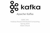 Apache Kaa - Inspiring Innovationshadam1/491s16/lectures/04-Kafka.pdf · Apache Kaa CMSC 491 Hadoop-Based Distributed Compu=ng Spring 2016 Adam Shook Overview • Kaa is a “publish-subscribe