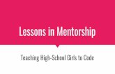 Lessons in Mentorship · 2019-12-01 · demystified Example: a moving robot is a lasting memory. Encourage Questions I LOVE Questions Questions allow students to guide their education