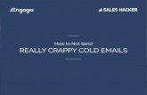 How to Not Send REALLY CRAPPY COLD EMAILS - …info.engagio.com/rs/356-AXE-401/images/How To Not Send...How to Not Send REALLY CRAPPY COLD EMAILS Introduction In the age of sales acceleration