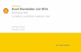 Re-shaping Shell to create a world-class investment …...Royal Dutch Shell November 9, 2016 Royal Dutch Shell plc November 9, 2016 Brazil Shareholder visit 2016 Re-shaping Shell to