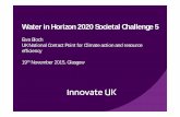 Water in Horizon 2020 Societal Challenge 5 · Water in Horizon 2020 Societal Challenge 5 Ewa Bloch UK National Contact Point for Climate action and resource efficiency ... • Associated