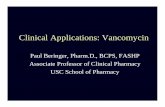 Clinical Applications: Vancomycin · Clinical Applications: Vancomycin Paul Beringer, Pharm.D., BCPS, FASHP Associate Professor of Clinical Pharmacy USC School of Pharmacy