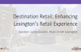 Destination Retail: Enhancing Lexington’s Retail Experience · unique aspect of their retail offering to transform them from an ordinary shop to an extraordinary, must-visit retail